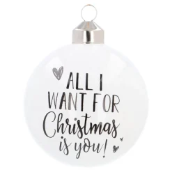 White Christmas Bauble 'All I Want For Christmas Is You!'
